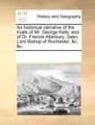 An historical narrative of the tryals of Mr. George Kelly, and of Dr. Francis Atterbury; (late) Lord Bishop of Rochester, &c. &c. - Book