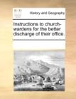 Instructions to Church-Wardens for the Better Discharge of Their Office. - Book