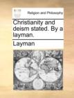 Christianity and Deism Stated. by a Layman. - Book