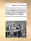 The Collection of Hymns, Sung in the Countess of Huntingdon's Chapel. - Book