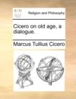 Cicero on Old Age, a Dialogue. - Book