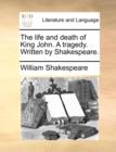 The Life and Death of King John. a Tragedy. Written by Shakespeare. - Book