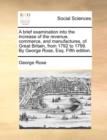A Brief Examination Into the Increase of the Revenue, Commerce, and Manufactures, of Great Britain, from 1792 to 1799. by George Rose, Esq. Fifth Edition. - Book