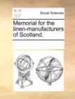 Memorial for the Linen-Manufacturers of Scotland. - Book