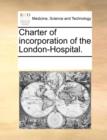 Charter of Incorporation of the London-Hospital. - Book
