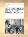 Statutes of the Medical Society of London Instituted MDCCLXXIII. - Book