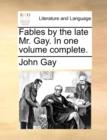 Fables by the Late Mr. Gay. in One Volume Complete. - Book