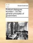 Political Dialogues. Number I. on the General Principles of Government. - Book