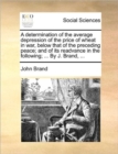 A Determination of the Average Depression of the Price of Wheat in War, Below That of the Preceding Peace; And of Its Readvance in the Following; ... by J. Brand, ... - Book