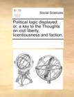 Political Logic Displayed : Or, a Key to the Thoughts on Civil Liberty, Licentiousness and Faction. - Book