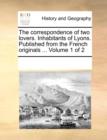 The Correspondence of Two Lovers. Inhabitants of Lyons. Published from the French Originals ... Volume 1 of 2 - Book