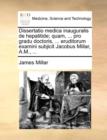 Dissertatio Medica Inauguralis de Hepatitide; Quam, ... Pro Gradu Doctoris, ... Eruditorum Examini Subjicit Jacobus Millar, A.M., ... - Book
