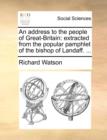 An Address to the People of Great-Britain : Extracted from the Popular Pamphlet of the Bishop of Landaff. ... - Book