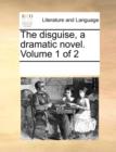 The disguise, a dramatic novel.  Volume 1 of 2 - Book