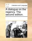 A Dialogue on the Regency. the Second Edition. - Book