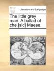 The Little Grey Man. a Ballad of Che [sic] Maese. - Book