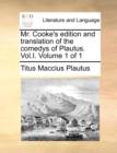Mr. Cooke's Edition and Translation of the Comedys of Plautus. Vol.I. Volume 1 of 1 - Book