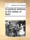 A Poetical Address to the Ladies of Bath. - Book