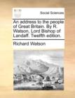An Address to the People of Great Britain. by R. Watson, Lord Bishop of Landaff. Twelfth Edition. - Book