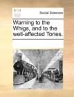 Warning to the Whigs, and to the Well-Affected Tories. - Book