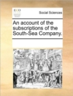An Account of the Subscriptions of the South-Sea Company. - Book