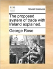 The Proposed System of Trade with Ireland Explained. - Book