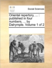 Oriental repertory, ... : published in four numbers, ... by Dalrymple. Volume 1 of 2 - Book