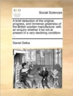 A Brief Deduction of the Original, Progress, and Immense Greatness of the British Woollen Manufacture : With an Enquiry Whether It Be Not at Present in a Very Declining Condition: ... - Book