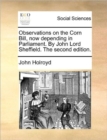 Observations on the Corn Bill, Now Depending in Parliament. by John Lord Sheffield. the Second Edition. - Book