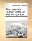 The complete London jester, or, wit's companion; ... - Book