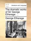 The Dramatic Works of Sir George Etherege - Book