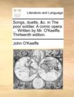 Songs, Duetts, &c. in the Poor Soldier. a Comic Opera. ... Written by Mr. O'Keeffe. Thirteenth Edition. - Book