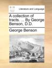 A Collection of Tracts. ... by George Benson, D.D. - Book