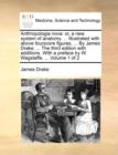 Anthropologia Nova : Or, a New System of Anatomy. ... Illustrated with Above Fourscore Figures, ... by James Drake, ... the Third Edition with Additions. with a Preface by W. Wagstaffe, ... Volume 1 o - Book