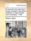 An Account of a New Poor-House, Erected in the Parish of Boldre, in New Forest, Near Lymington, 1796. - Book