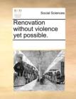 Renovation Without Violence Yet Possible. - Book