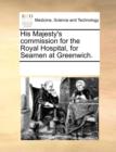 His Majesty's Commission for the Royal Hospital, for Seamen at Greenwich. - Book