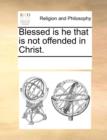 Blessed Is He That Is Not Offended in Christ. - Book