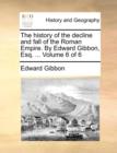 The History of the Decline and Fall of the Roman Empire. by Edward Gibbon, Esq. ... Volume 6 of 6 - Book