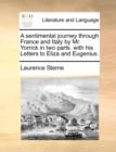 A Sentimental Journey Through France and Italy by Mr. Yorrick in Two Parts. with His Letters to Eliza and Eugenius. - Book