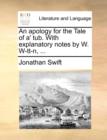 An Apology for the Tale of A' Tub. with Explanatory Notes by W. W-Tt-N, ... - Book