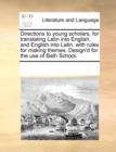 Directions to Young Scholars, for Translating Latin Into English, and English Into Latin, with Rules for Making Themes. Design'd for the Use of Bath School. - Book