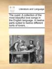 The Cupid. a Collection of the Most Beautiful Love Songs in the English Language. in Twelve Parts Suited to Twelve Different Sorts of Lovers, ... - Book