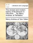 The Ancient and Modern History of Buckhaven in Fife-Shire. ... by Merry Andrew, at Tamtallon. - Book