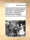 Abstracts of compositions: and other miscellaneous collections relating to Brasennose College. - Book