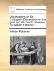 Observations on Dr. Cadogan's Dissertation on the Gout and All Chronic Diseases. by William Falconer, ... - Book