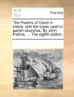 The Psalms of David in metre: with the tunes used in parish-churches. By John Patrick, ... The eighth edition. - Book