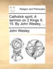 Catholick Spirit. a Sermon on 2 Kings X. 15. by John Wesley, ... - Book
