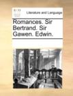 Romances. Sir Bertrand. Sir Gawen. Edwin. - Book