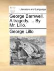 George Barnwell. a Tragedy. ... by Mr. Lillo. - Book